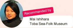 Recommended by Mai Ishihara. Toba Sea-Folk Museum